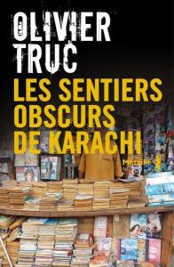 Les sentiers obscurs de Karachi - Truc Olivier
