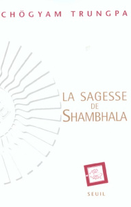 La sagesse de Shambhala. Soleil du Grand Est - Trungpa Chögyam