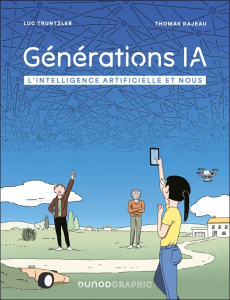 Générations IA. L'intelligence artificielle et nous - Truntzler Luc ; Rajeau Thomas