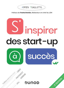 S'inspirer des start-up à succès. 2e édition - Tsagliotis Adrien ; Grenier Frantz