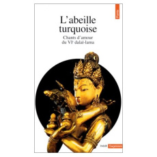 L'ABEILLE TURQUOISE. Chants d'amour du VIème dalaï-lama - TSANGYANG GYATSO