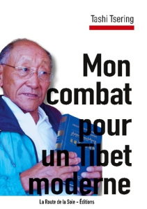 Mon combat pour un Tibet moderne. Récit de vie de Tashi Tsering - Tsering Tashi