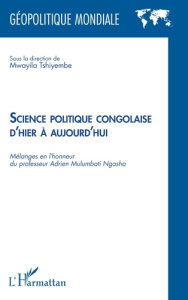 Science politique congolaise d'hier à aujourd'hui. Mélanges en l'honneur du professeur Adrien Mulumb - Tshiyembe Mwayila
