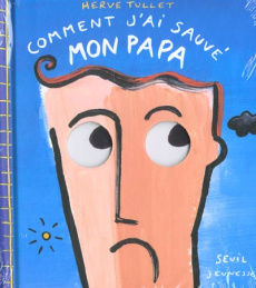 Comment j'ai sauvé mon papa - Tullet Hervé