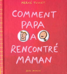 Comment papa a rencontré maman - Tullet Hervé
