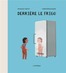Derrière le frigo - Turcot François ; Jacques Christophe
