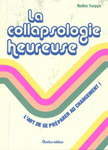 La collapsologie heureuse. L'art de se préparer au changement ! - Turpyn Vadim