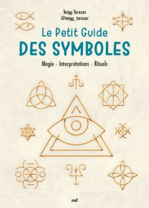 Le petit guide des symboles. Magie, interprétations, histoire - Taraxac Twigg ; Blanquart Hermine