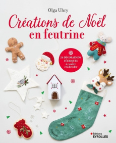 Créations de Noël en feutrine. 24 décorations féeriques à coudre et à broder - Uhry Olga ; Carnet Nathalie ; Guidicelli Catherine
