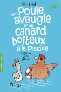 Une poule aveugle et un canard boiteux à la piscine - Hub Ulrich ; Mühle Jörg ; Ganancia Nelly