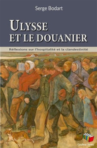 Ulysse et le douanier. Réflexions sur l'hospitalité et la clandestinité - Bodart Serge