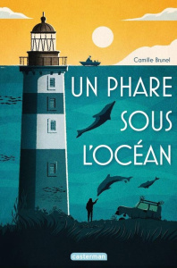 Un phare sous l'océan - Brunel Camille