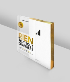 Un rien peut tout changer ! Micro-actions, méga impact... De minuscules changements vont transformer - Clear James ; Hautbois Emmanuelle ; Lafarge Daniel