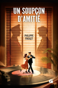 Un soupçon d'Amitié. Une adaptation de : Un tout dernier tango - Froget Philippe