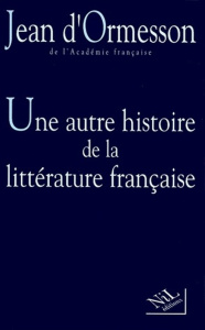 UNE AUTRE HISTOIRE DE LA LITTERATURE FRANCAISE. Tome 2 - Ormesson Jean d'
