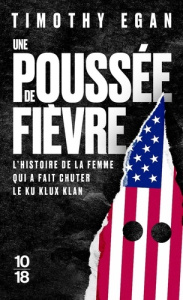 Une poussée de fièvre. L'histoire de la femme qui a fait chuter le Ku Klux Klan - Egan Timothy