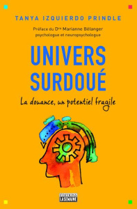 Univers surdoué. La douance, un potentiel fragile - Izquierdo Prindle Tanya ; Bélanger Marianne