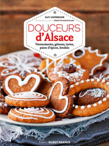 Douceurs d'Alsace. Viennoiseries, gâteaux, tartes, pains d'épices, bredele - Untereiner Guy ; Merdrignac Sébastien