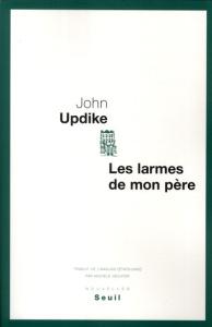Les larmes de mon père - Updike John ; Hechter Michèle