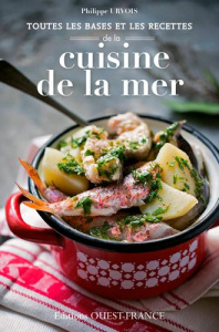 Toutes les bases et les recettes de la cuisine de la mer - Urvois Philippe