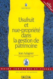 USUFRUIT ET NUE-PROPRIETE DANS LA GESTION DE PATRIMOINE. 2ème édition revue et corrigée - Aulagnier Jean