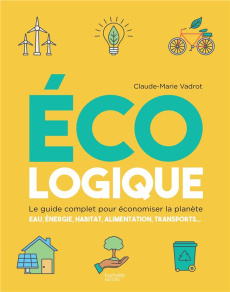 Ecologique. Le guide complet pour économiser la planète - Vadrot Claude-Marie
