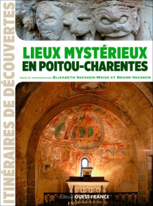 Lieux mystérieux en Poitou-Charentes - Vaesken-Weiss Elisabeth ; Vaesken Bruno