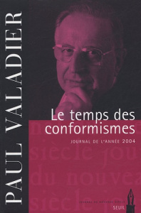 Le temps des conformismes. Journal de l'année 2004 - Valadier Paul