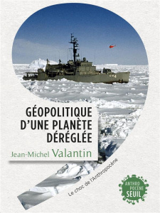 Géopolitique d'une planète déréglée. Le choc de l'Anthropocène - Valantin Jean-Michel