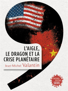 L'aigle, le dragon et la crise planétaire - Valantin Jean-Michel