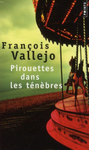 Pirouettes dans les ténèbres - Vallejo François