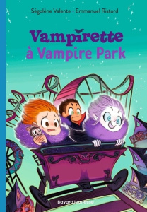 Vampirette Tome 3 : Vampirette à Vampire Park - Valente Ségolène ; Ristord Emmanuel