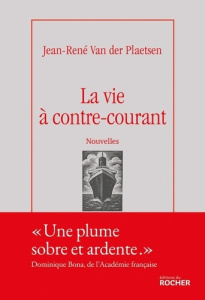 La vie à contre-courant. Nouvelles - Van der Plaetsen Jean-René ; Neuhoff Eric