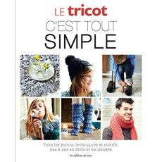 Le tricot c'est tout simple. Tous les pas, techniques et motifs pas à pas en mots et en images - Van Soom Christine ; Smeesters Hilde ; Van De Stee