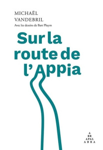 Sur la route de l’Appia - Vandebril Michael ; Pluym Bart ; Mysjkin Jan H.