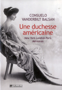 Une duchesse américaine. New York-Londres-Paris Mémoires - Vanderbilt Balsan Consuelo ; Lebleu Olivier