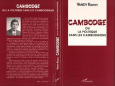 Cambodge 1940-1991 ou La politique sans les Cambodgiens. Essai - Vandy Kaonn