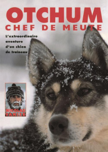 Otchum, chef de meute. L'extraordinaire aventure d'un chien de traîneau - Vanier Nicolas