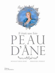 Il était une fois Peau d'âne - Varda-Demy Rosalie ; Pierrat Emmanuel
