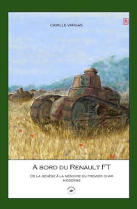 A bord du renault FT. De la genèse à la mémoire - Vargas Camille