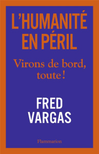 L'humanité en péril. Virons de bord, toute ! - Vargas Fred