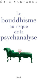 Le bouddhisme au risque de la psychanalyse - Vartzbed Eric