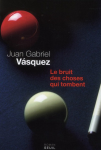 Le bruit des choses qui tombent - Vásquez Juan Gabriel ; Gugnon Isabelle