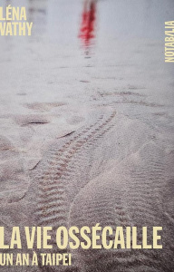 La vie Ossécaille. Un an à Taipei - Vathy Léna