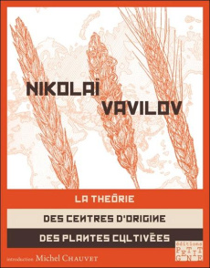 La théorie des centres d'origine des plantes cultivées - Vavilov Nikolaï ; Chauvet Michel