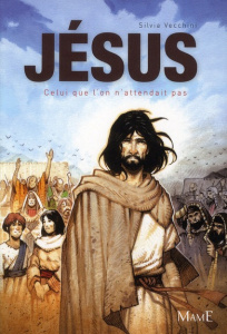 Jésus, celui que l'on n'attendait pas - Vecchini Silvia ; Garoche Sylvie