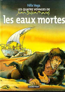 Les quatre voyages de Juan Buscamares Tome 1 : Les eaux mortes - Vega Felix