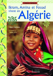 Ikram, Amina et Fouad vivent en Algérie - Veillières Claire ; Duffet Sophie