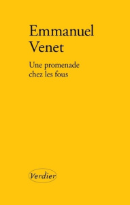 Retour chez les fous. Cent ans après Albert Londres - Venet Emmanuel