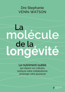 La molécule de la longévité. Le nutriment oublié qui répare vos cellules, restaure votre métabolisme - Venn-Watson Stephanie ; Rivoire Sylvia